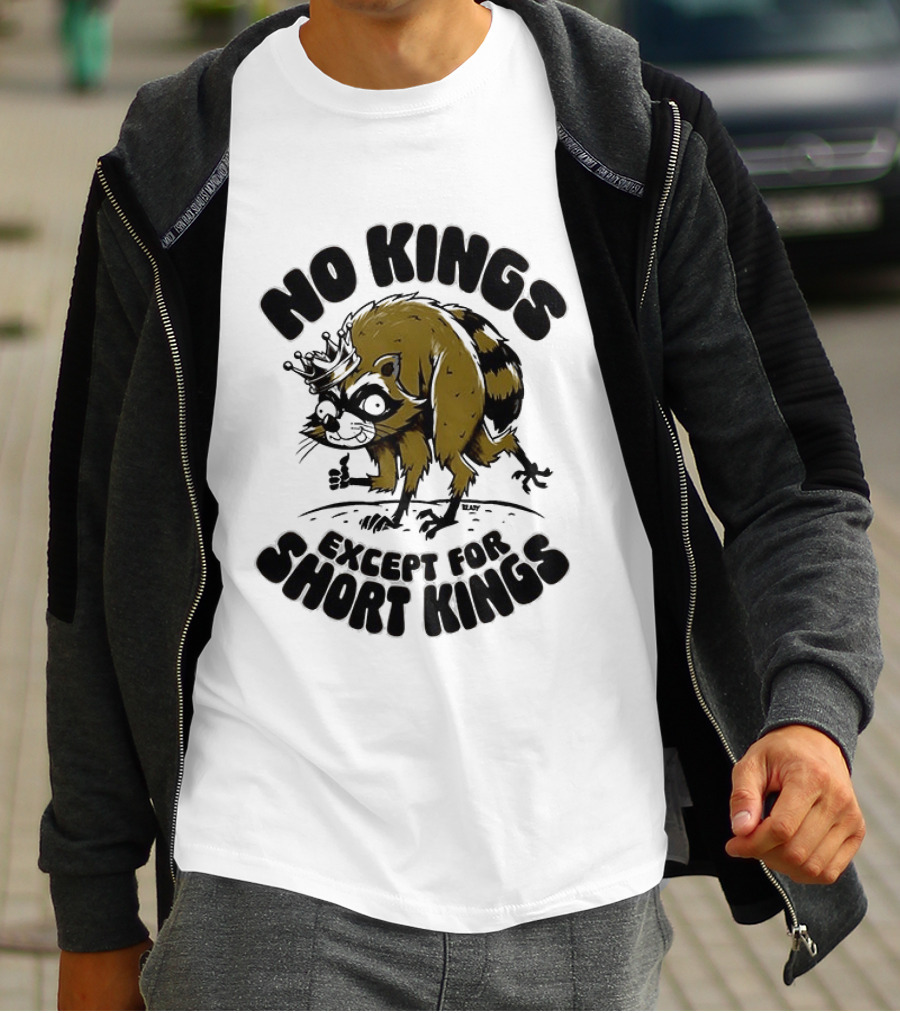 No Kings Except For Short Kings Raccoon King T-Shirt