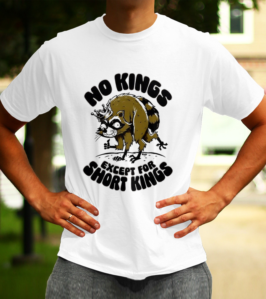 No Kings Except For Short Kings Raccoon King T-Shirt