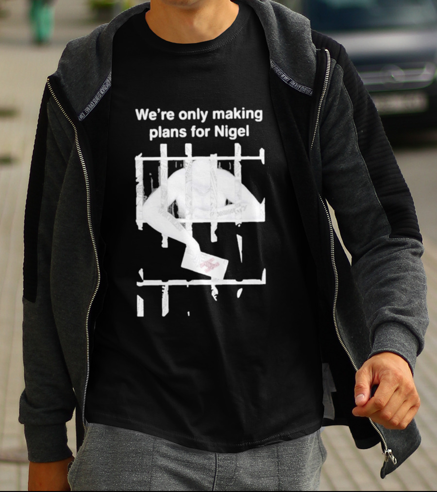 We're Only Making Plans For Nigel 2026 Prison Bars And Letter T-Shirt