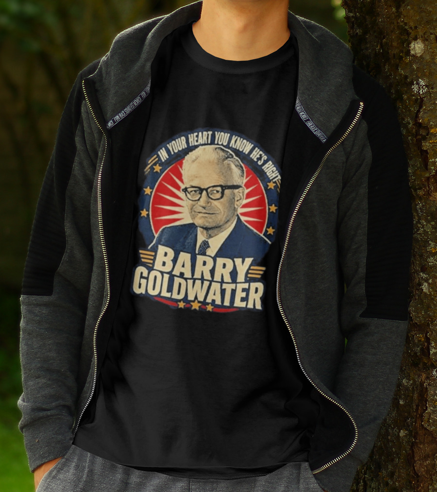 Barry Goldwater In Your Heart You Know He's Right T-Shirt