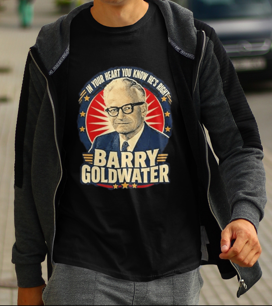 Barry Goldwater In Your Heart You Know He's Right T-Shirt