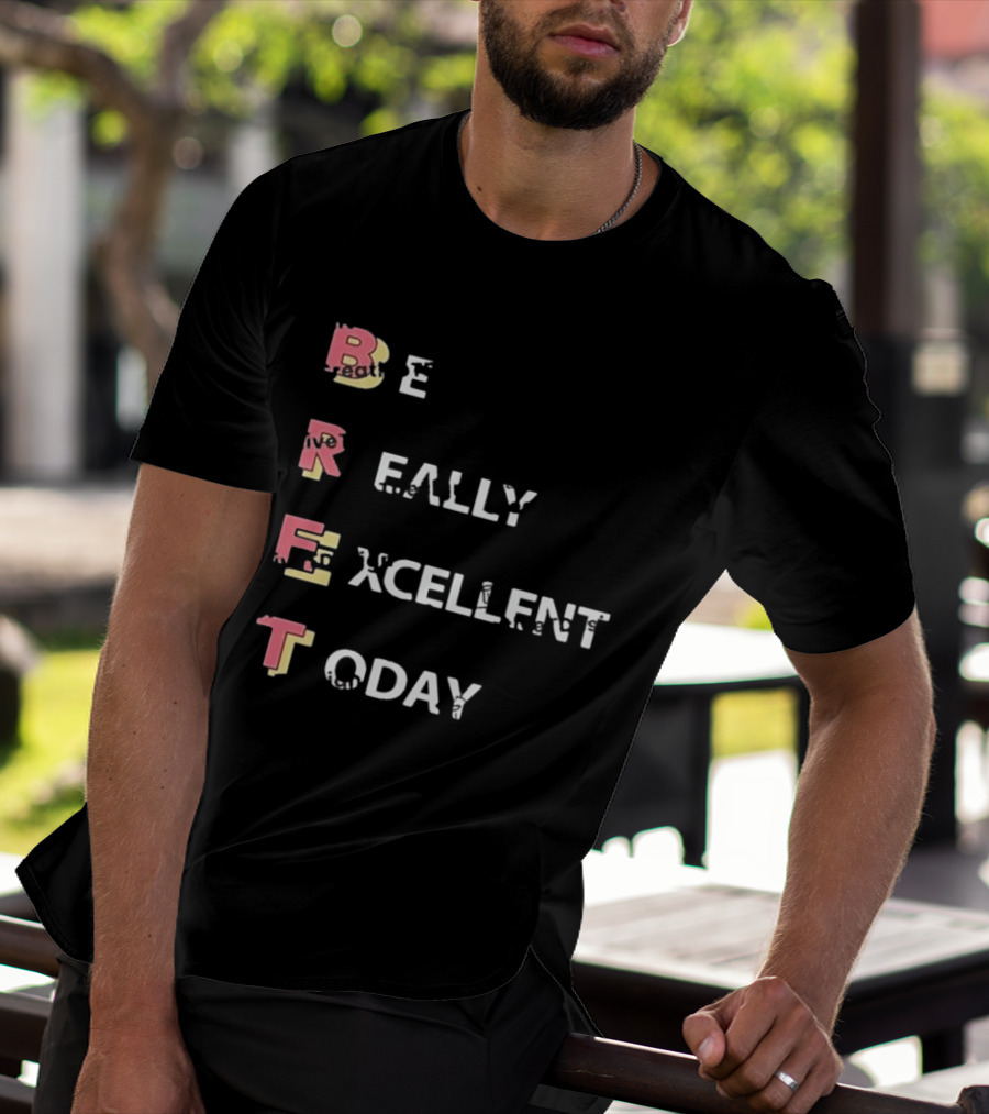 Colin From Accounts Brett Be Really Excellent Today Positive Message T-Shirt
