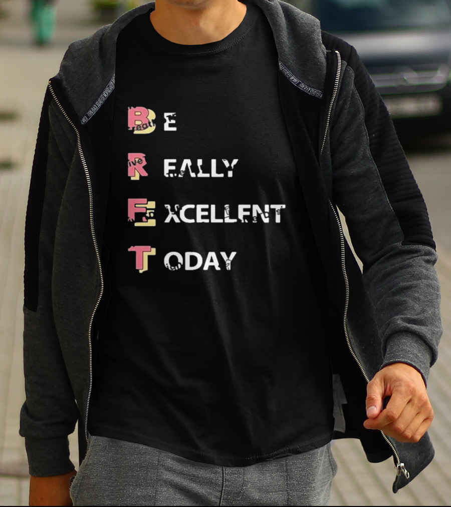 Colin From Accounts Brett Be Really Excellent Today Positive Message T-Shirt