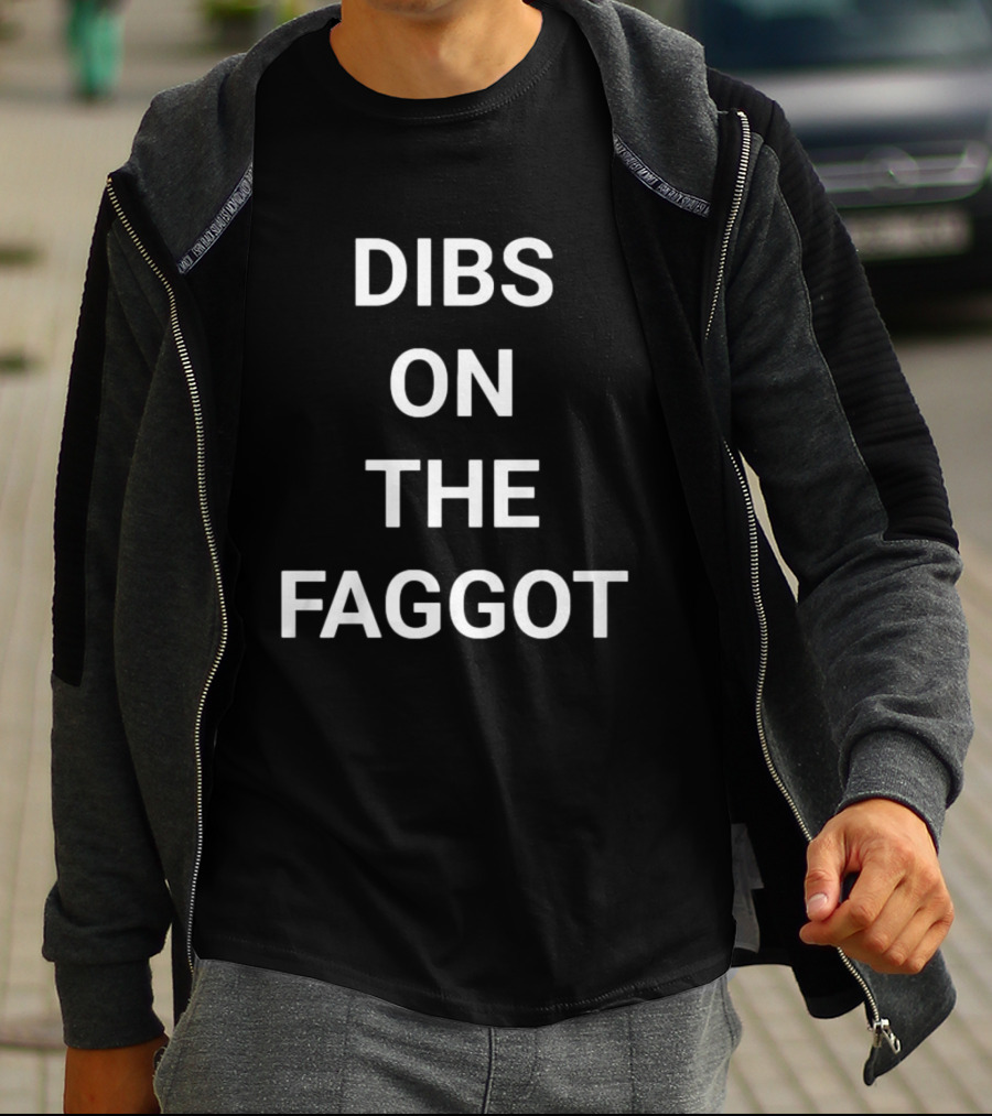 Dibs On The Faggot T-Shirt