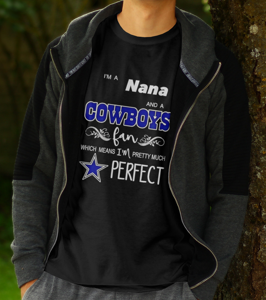 I'm A Nana And A Cowboys Fan Which Means I'm Pretty Much Perfect Star T-Shirt