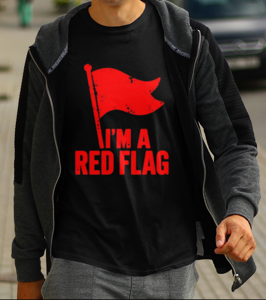 I'm A Red Flag Dating Humor Sarcastic Relationship T-Shirt