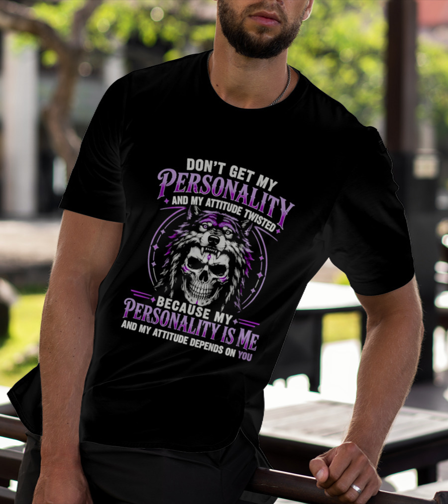 Don't Get My Personality And My Attitude Twisted Wolf Skull T-Shirt
