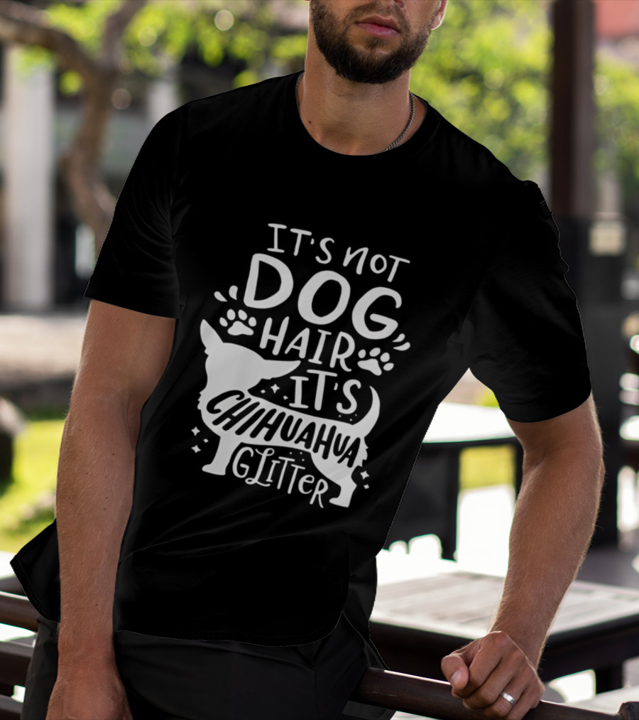 It's Not Dog Hair It's Chihuahua Glitter T-Shirt