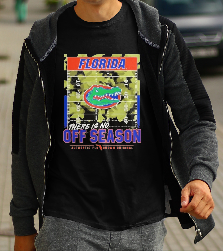 Florida Gators There Is No Off Season Authentic Flo Grown Original T-Shirt