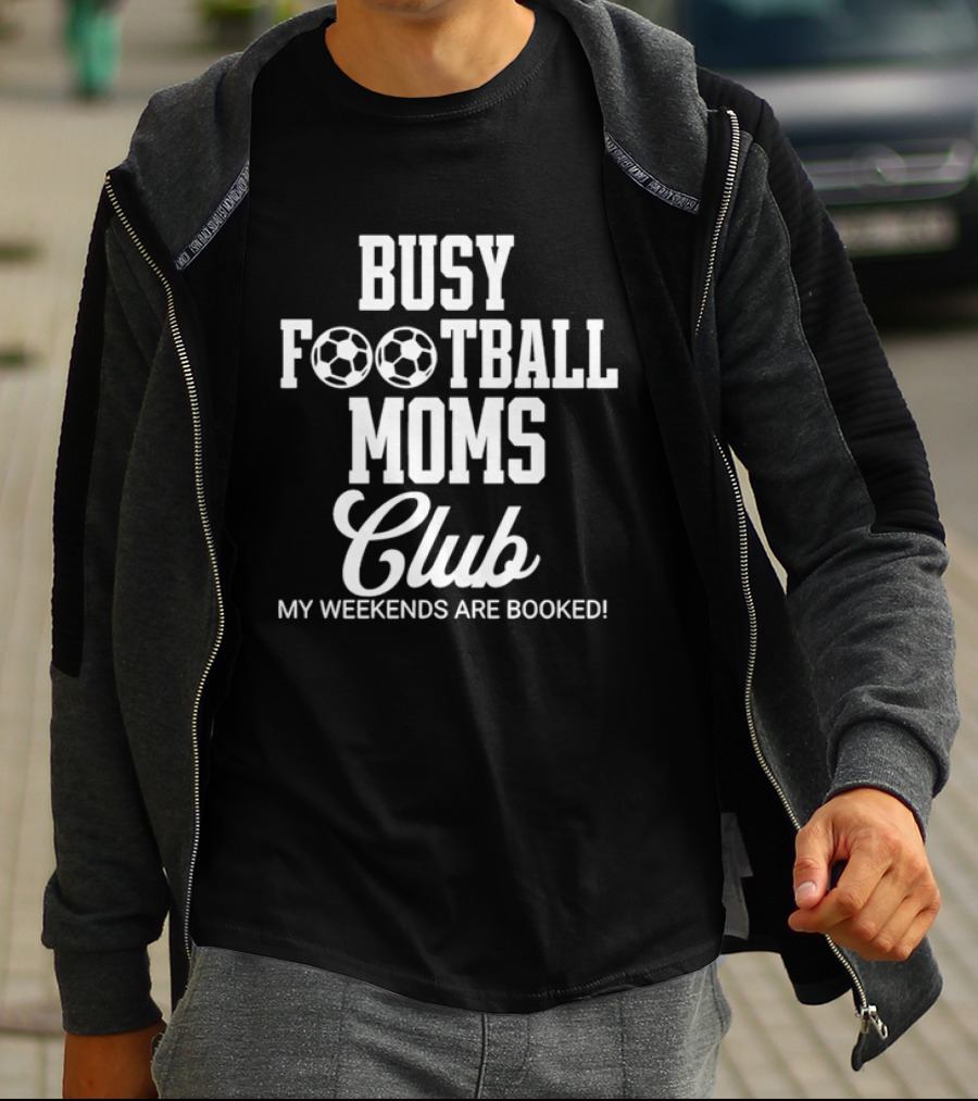 Busy Football Moms Club My Weekends Are Booked T-Shirt