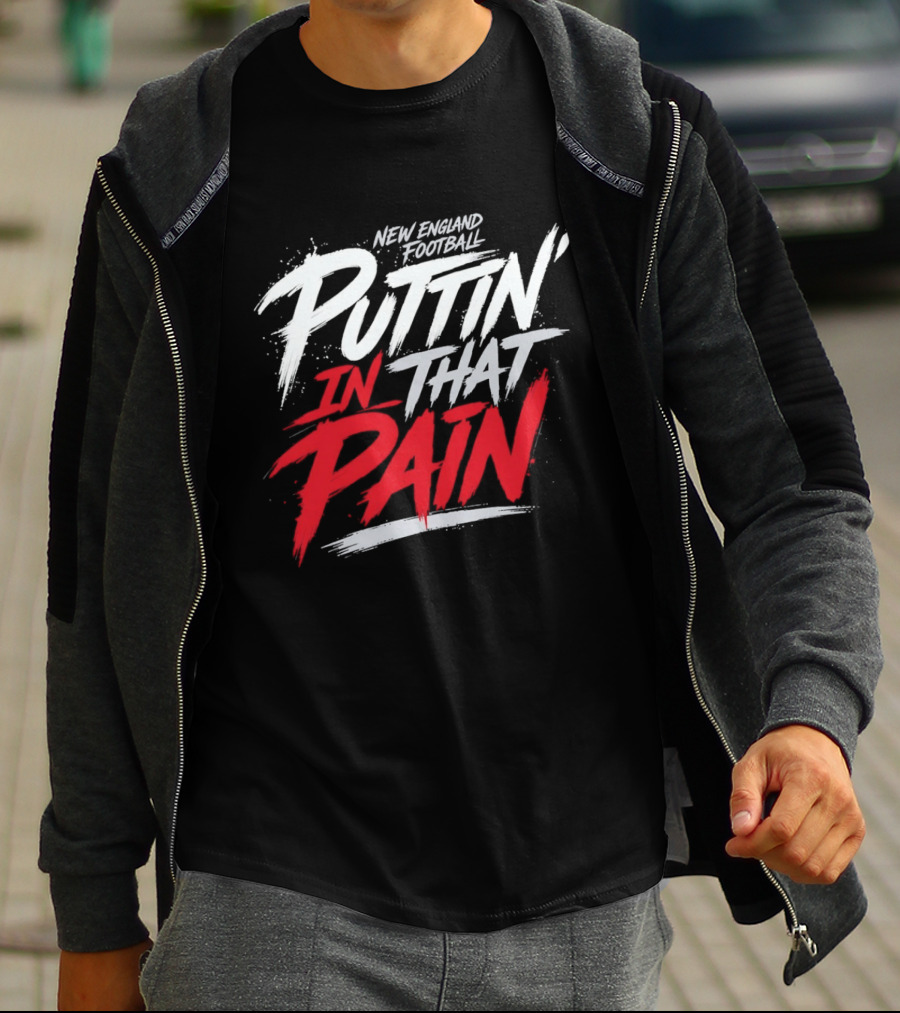 New England Football Puttin' In That Pain T-Shirt