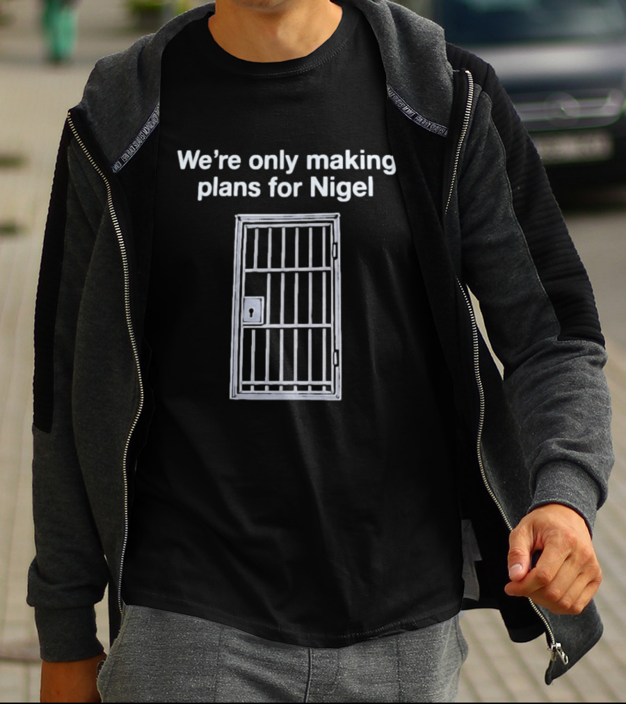We're Only Making Plans For Nigel Text And Metal Bars T-Shirt
