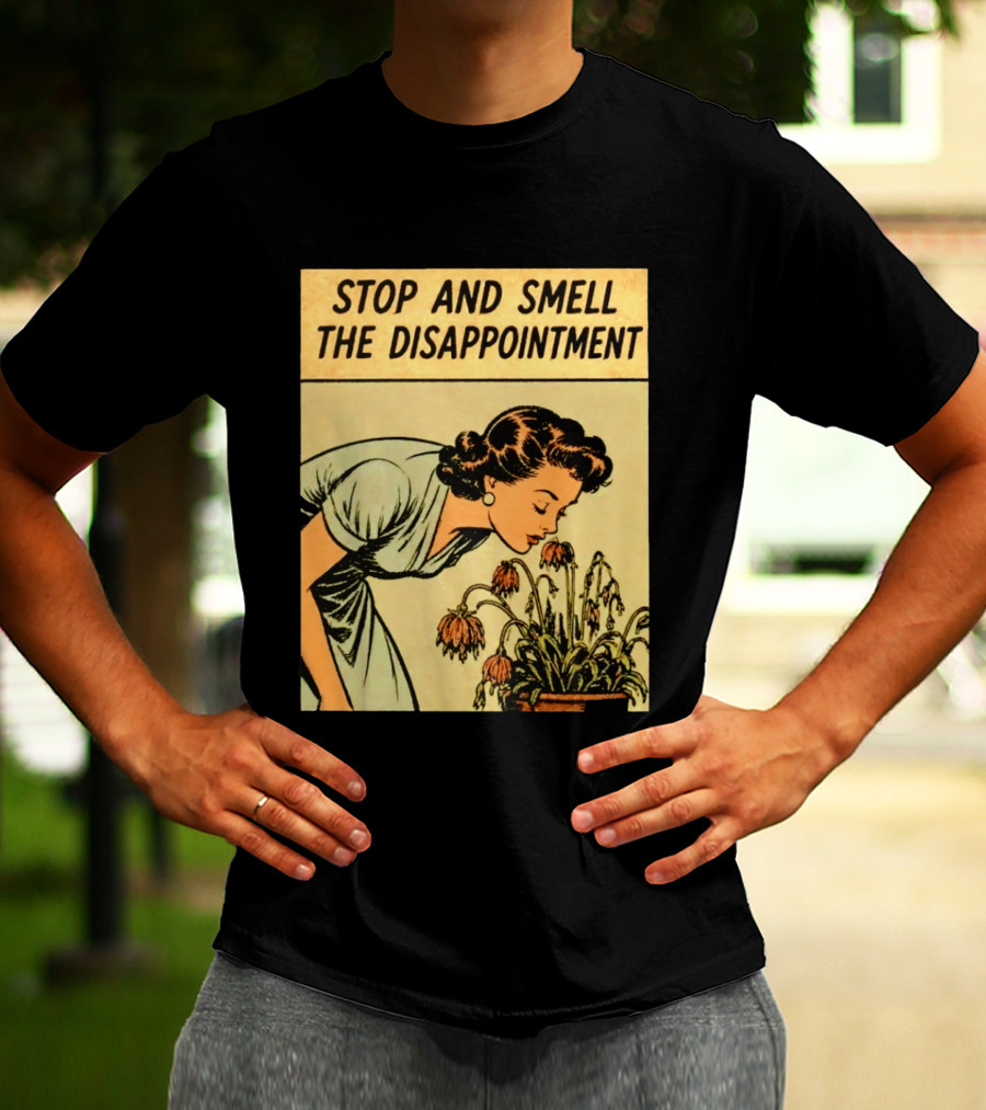 Stop And Smell The Disappointment Vintage Comic Humor T-Shirt