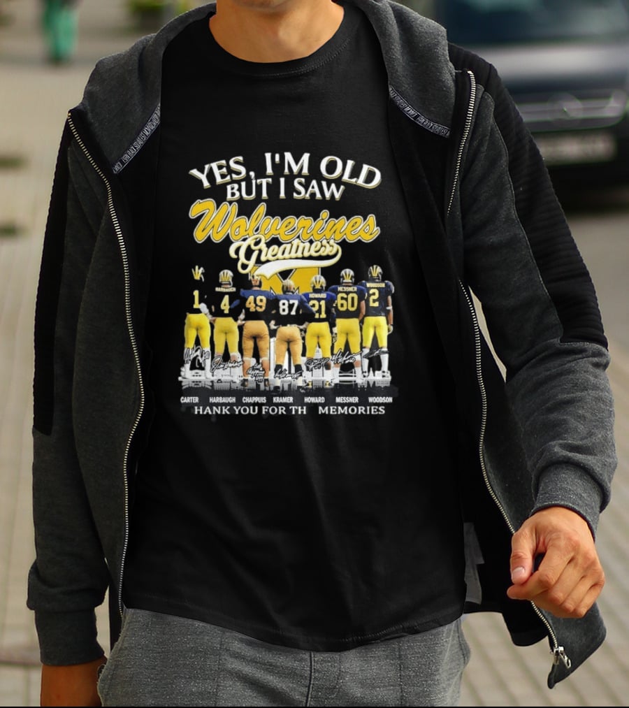 Yes I'm Old But I Saw Wolverines Greatness Carter Harbaugh Chappuis Kramer Howard Messner Woodson Thank You For The Memories T-Shirt