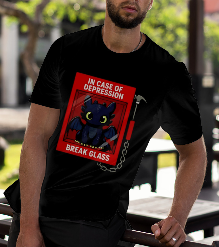 Toothless In Case Of Depression Break Glass Emergency Humor T-Shirt