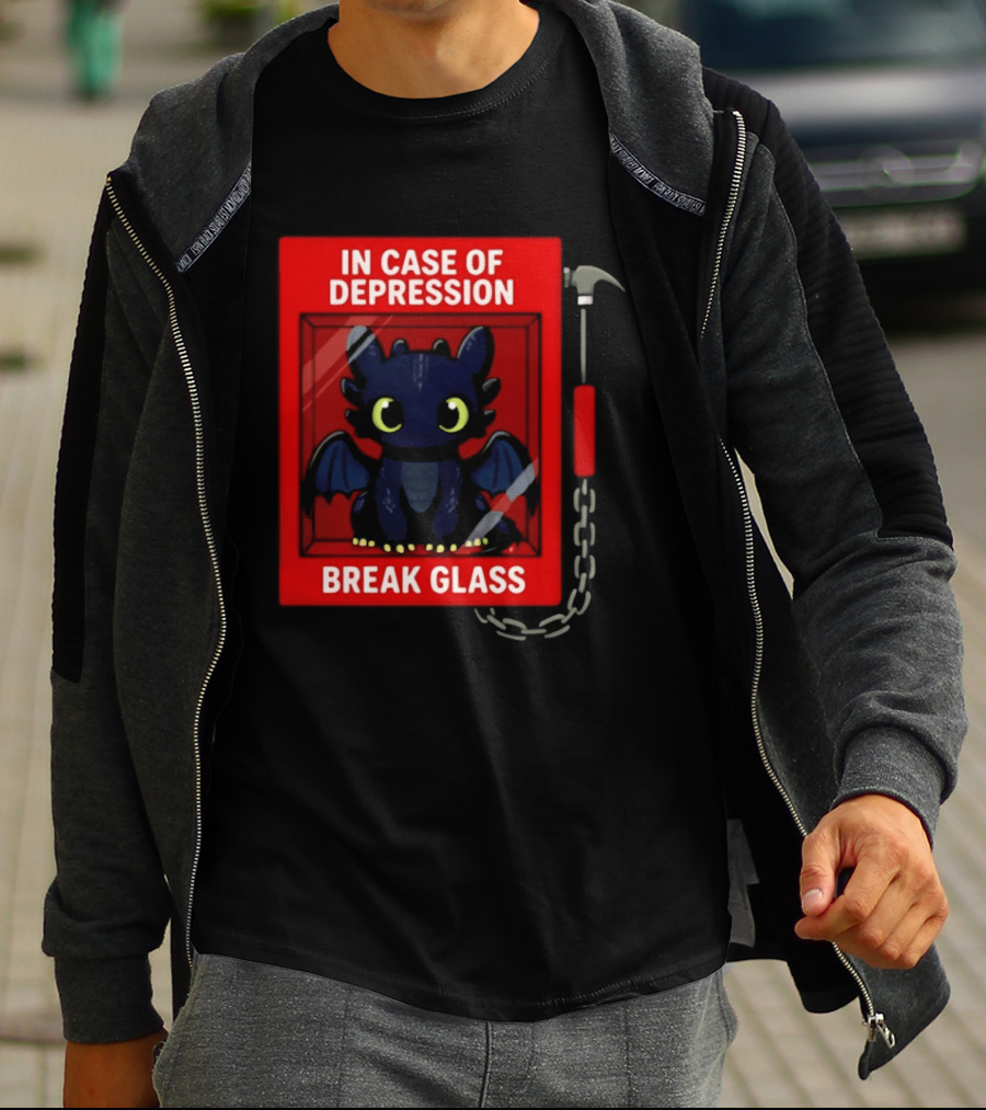 Toothless In Case Of Depression Break Glass Emergency Humor T-Shirt