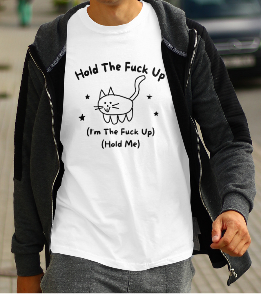 Cat Hold The Fuck Up I'm The Fuck Up Hold Me Stars T-Shirt