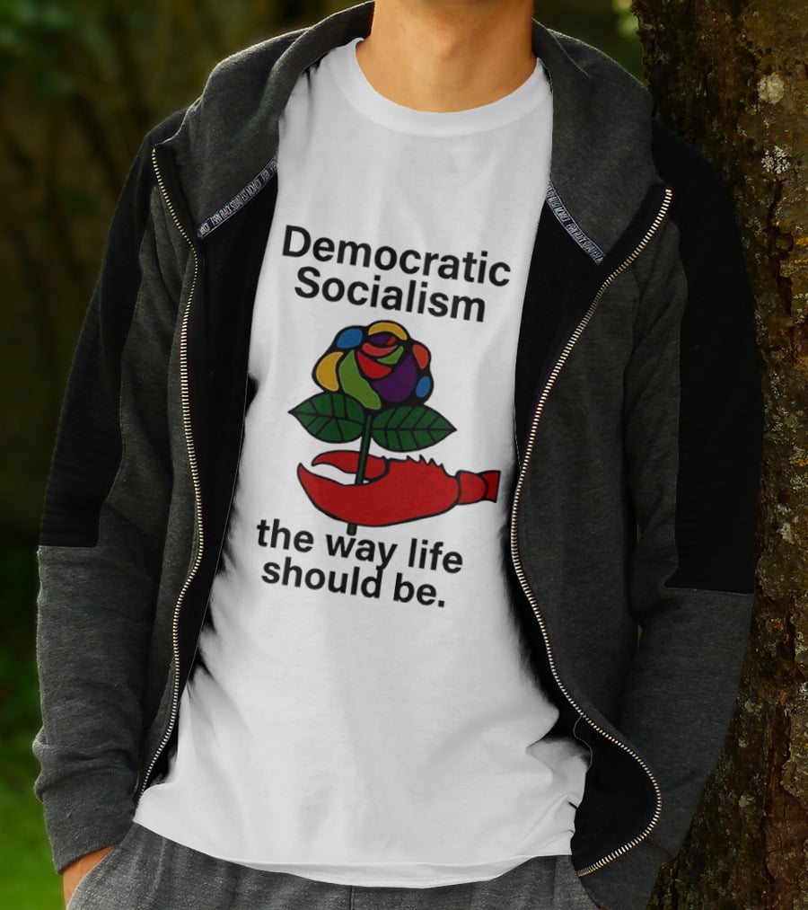 Democratic Socialism Colorful Rose Lobster The Way Life Should Be T-Shirt