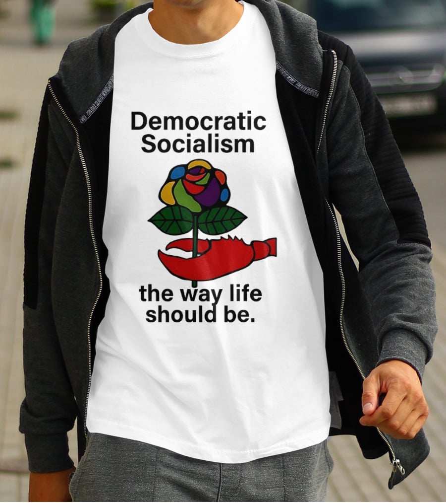 Democratic Socialism Colorful Rose Lobster The Way Life Should Be T-Shirt