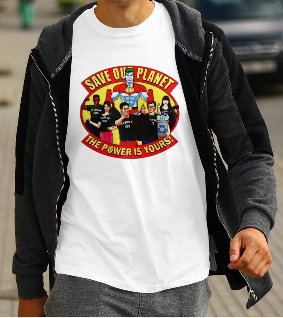 Save Our Planet Clean Up Club The Power Is Yours T-Shirt