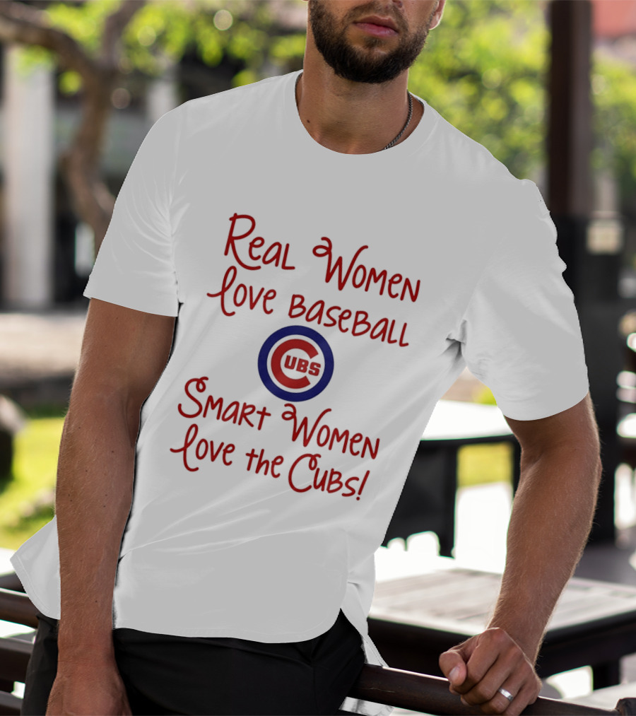 Real Women Love Baseball Smart Women Love The Cubs T-Shirt