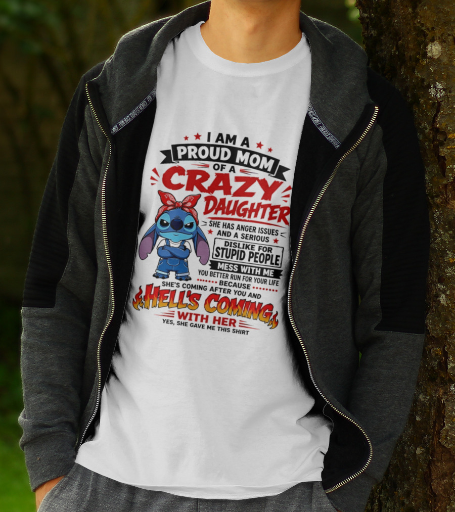 Proud Mom Of A Crazy Daughter Stitch Hell's Coming With Her Anger Issues Dislike For Stupid People T-Shirt