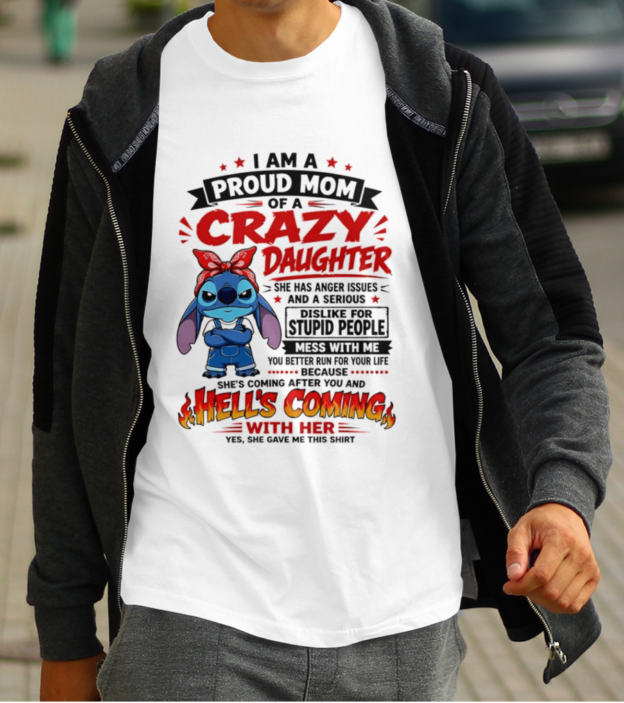Proud Mom Of A Crazy Daughter Stitch Hell's Coming With Her Anger Issues Dislike For Stupid People T-Shirt