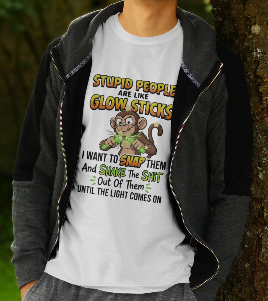 Stupid People Are Like Glow Sticks Monkey Snap Shake Until Light Comes On T-Shirt