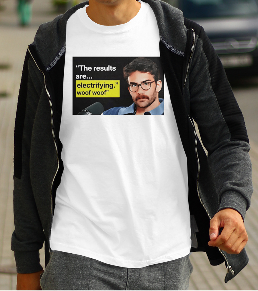 The Results Are Electrifying Woof Woof Hasan Piker Microphone Image T-Shirt