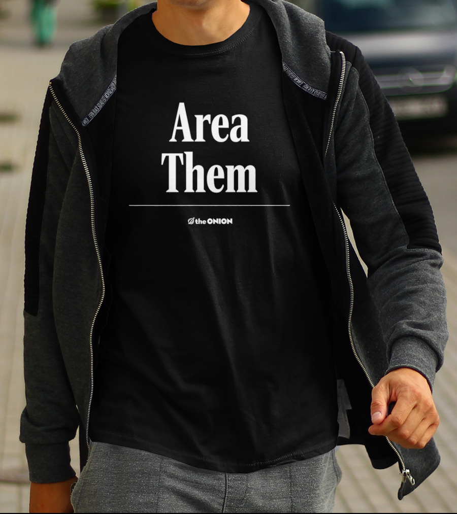 Area Them The Onion Satire Humor Comedy T-Shirt