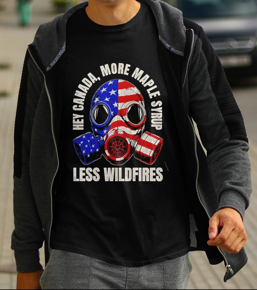 Hey Canada More Maple Syrup Less Wildfires Gas Mask American Flag T-Shirt