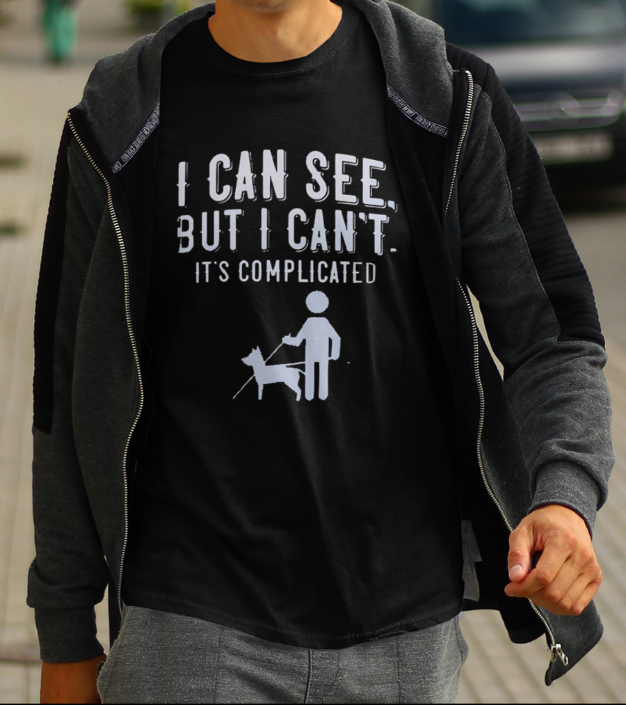 I Can See But I Can't It's Complicated Guide Dog Awareness T-Shirt