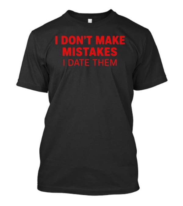 I Don't Make Mistakes I Date Them Bold Red T-Shirt