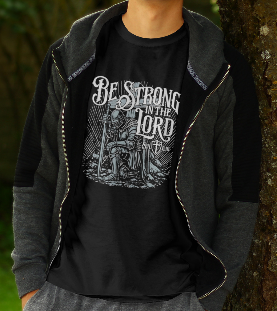 Be Strong In The Lord Eph 6 10 Christian Knight Armor Faith T-Shirt