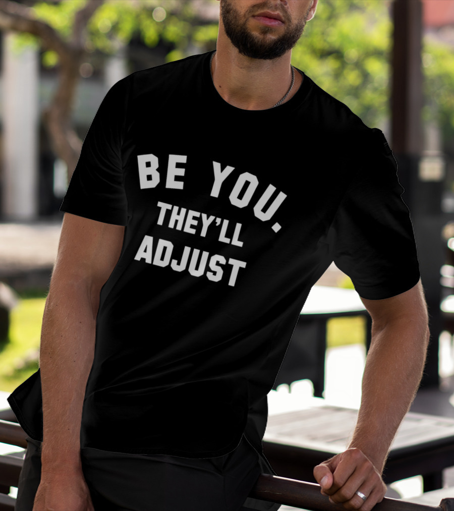 Be You They'll Adjust Textual Confidence Authentic Phrase T-Shirt