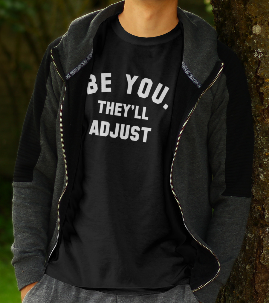 Be You They'll Adjust Textual Confidence Authentic Phrase T-Shirt