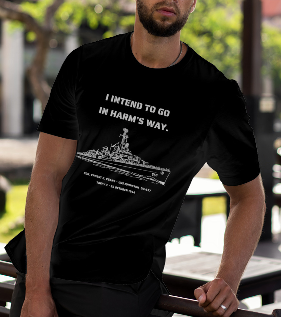 I Intend To Go In Harm's Way USS Johnston DD 557 Taffy 3 25 October 1944 Cmdr Ernest E Evans T-Shirt