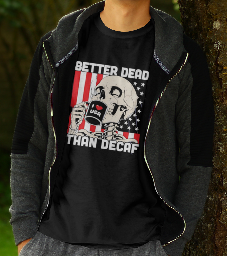 Better Dead Than Decaf Skeleton I Love USA Coffee America Flag T-Shirt