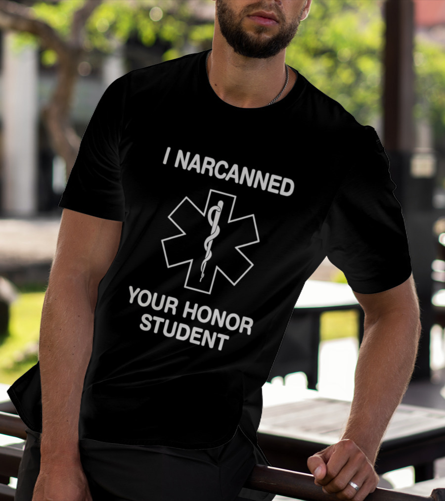 I Narcanned Your Honor Student Narcan EMS Star Of Life T-Shirt
