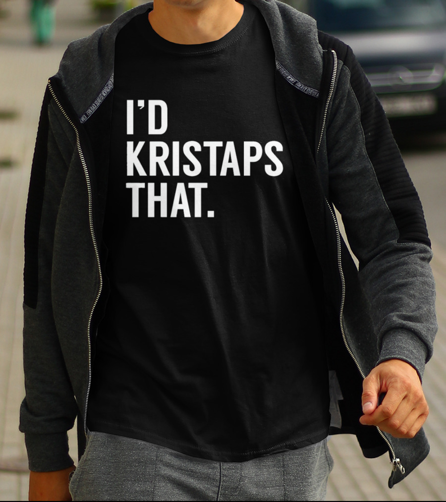 I'd Kristaps That Kristaps Porzingis Phrase T-Shirt