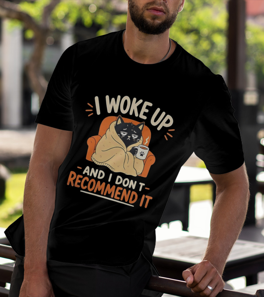 I Woke Up Cat Don't Recommend It Coffee Humor T-Shirt