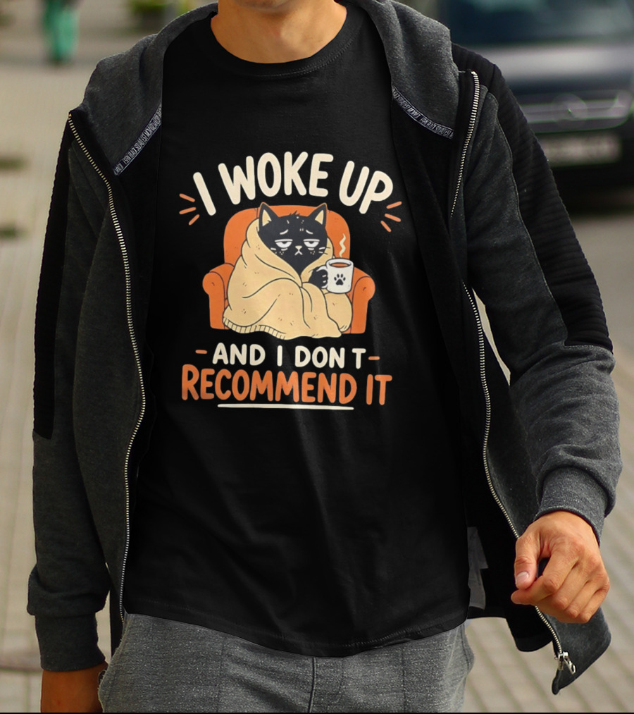 I Woke Up Cat Don't Recommend It Coffee Humor T-Shirt