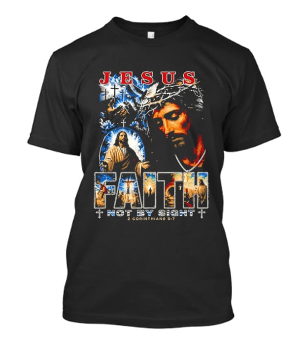 Jesus Faith Not By Sight 2 Corinthians 5 7 Religious Men's Christian T-Shirt