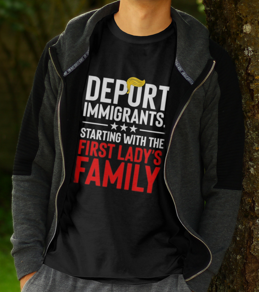 Deport Immigrants Starting With The First Lady's Family Political Statement With Hair Emoji T-Shirt