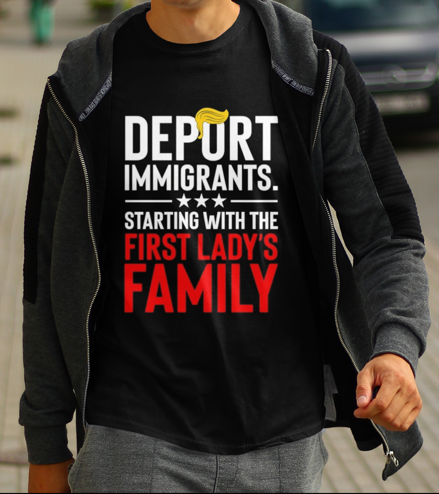 Deport Immigrants Starting With The First Lady's Family Political Statement With Hair Emoji T-Shirt