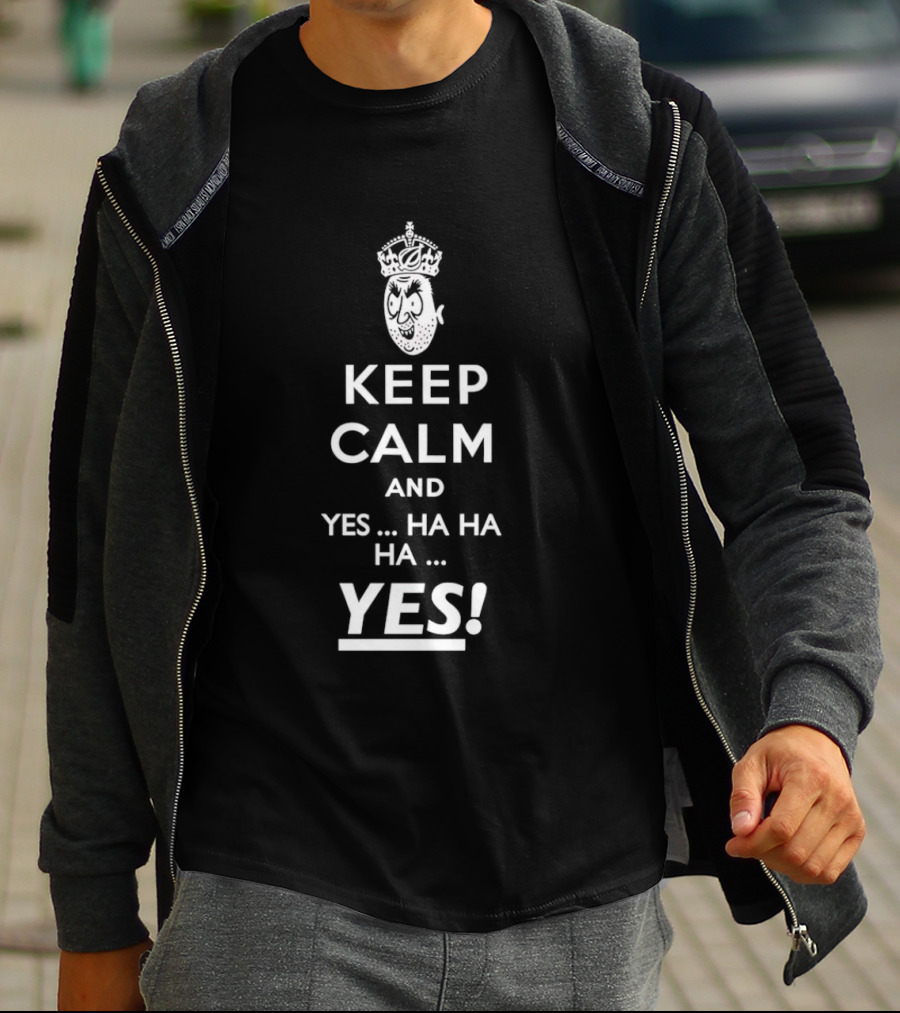 Keep Calm And Yes Ha Ha Ha Yes Meme Parody With Crown T-Shirt