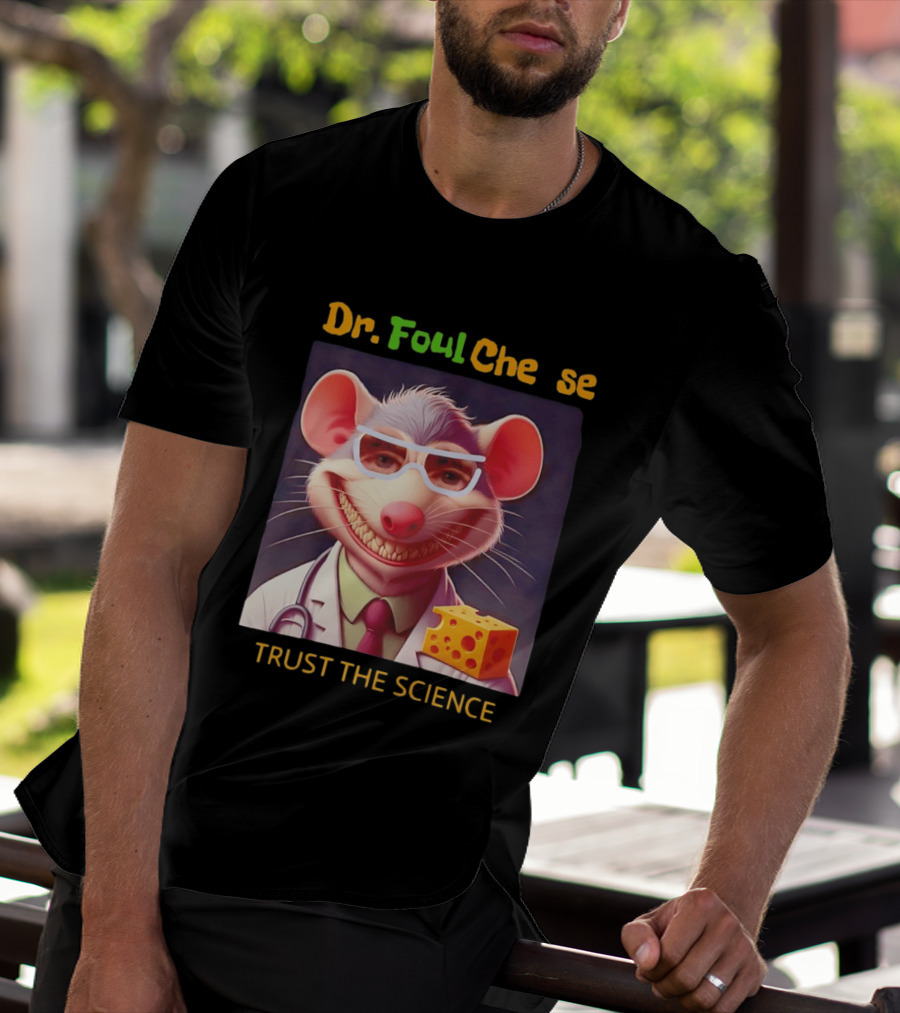 Dr FoulCheese Trust The Science Mouse T-Shirt