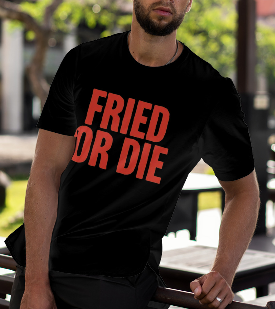 Fried Or Die Food T-Shirt