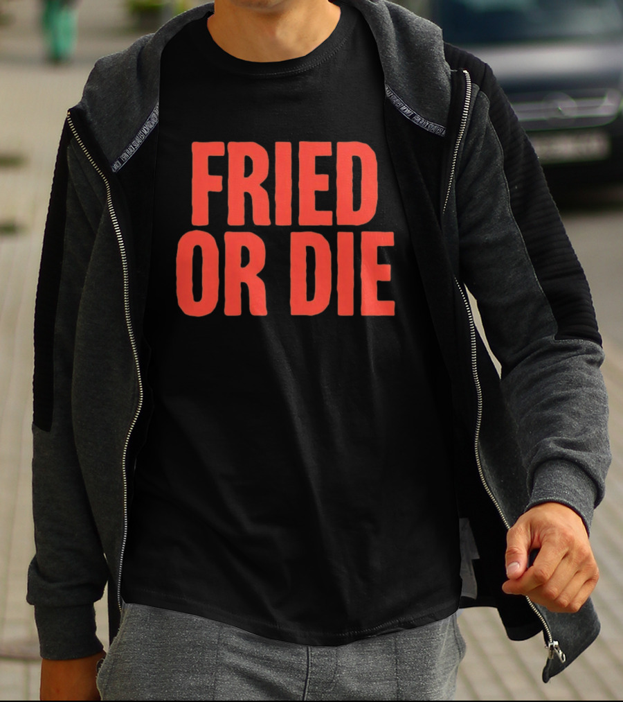 Fried Or Die Food T-Shirt