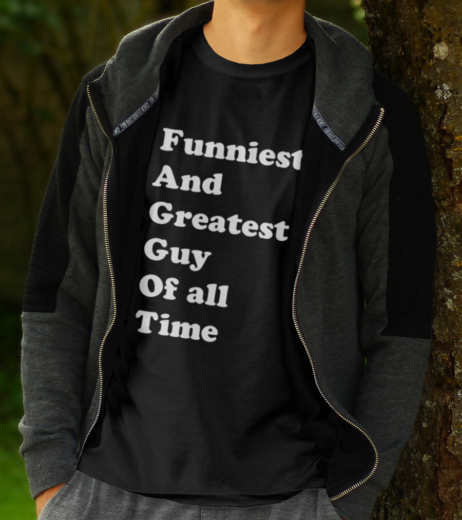 Funniest And Greatest Guy Of All Time White T-Shirt